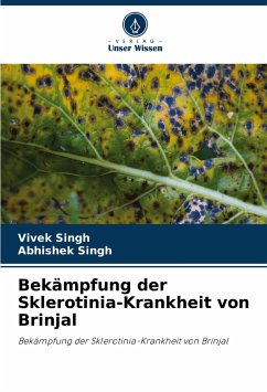 Bekämpfung der Sklerotinia-Krankheit von Brinjal - Singh, Vivek;Singh, Abhishek