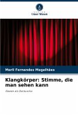 Klangkörper: Stimme, die man sehen kann