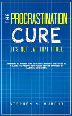 The Procrastination Cure (It's Not Eat That Frog!) - Murphy, Stephen N