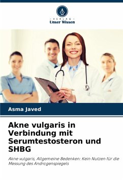 Akne vulgaris in Verbindung mit Serumtestosteron und SHBG - Javed, Asma