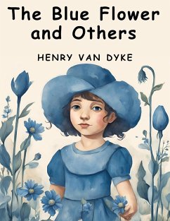 The Blue Flower and Others - Henry Van Dyke