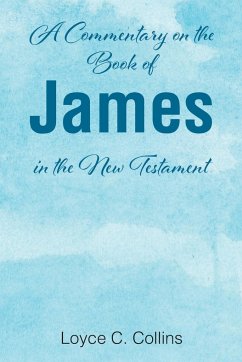A Commentary on the Book of James in the New Testament - Collins, Loyce C.
