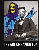 The Art of Having Fun The Art of Having Fun