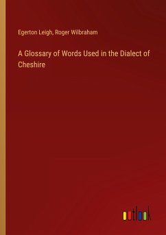 A Glossary of Words Used in the Dialect of Cheshire