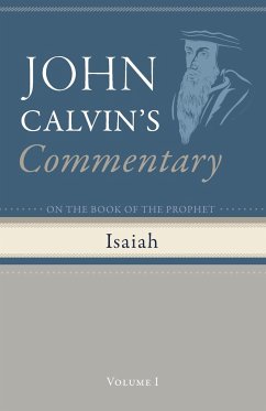 Commentary on the Book of the Prophet Isaiah, Volume 1 - Calvin, John