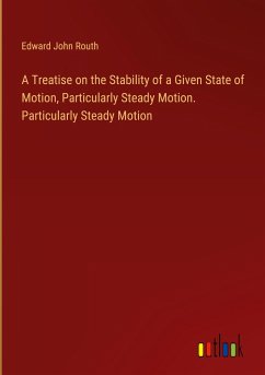 A Treatise on the Stability of a Given State of Motion, Particularly Steady Motion. Particularly Steady Motion - Routh, Edward John