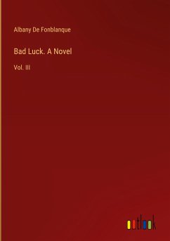 Bad Luck. A Novel - De Fonblanque, Albany