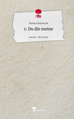 1: Du die meine. Life is a Story - story.one - Machacek, Marina