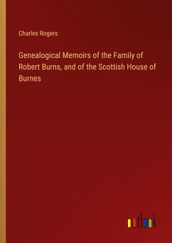 Genealogical Memoirs of the Family of Robert Burns, and of the Scottish House of Burnes - Rogers, Charles