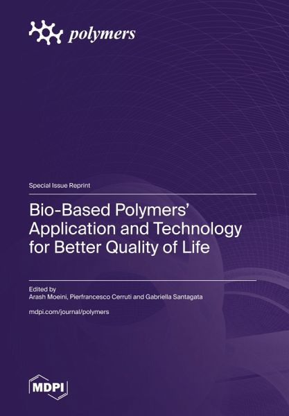 Bio-Based Polymers' Application and Technology for Better Quality of Life Bio-Based Polymers' Application and Technology for Better Quality of Life