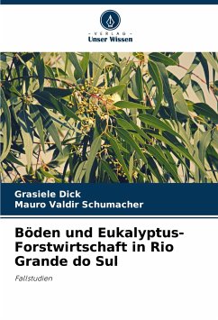 Böden und Eukalyptus-Forstwirtschaft in Rio Grande do Sul - Dick, Grasiele;Schumacher, Mauro Valdir