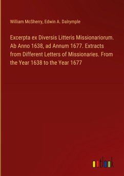 Excerpta ex Diversis Litteris Missionariorum. Ab Anno 1638, ad Annum 1677. Extracts from Different Letters of Missionaries. From the Year 1638 to the Year 1677