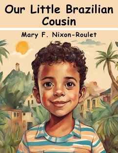 Our Little Brazilian Cousin - Mary F. Nixon-Roulet