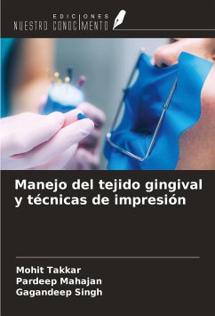 Manejo del tejido gingival y técnicas de impresión - Takkar, Mohit; Mahajan, Pardeep; Singh, Gagandeep