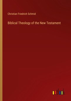 Biblical Theology of the New Testament - Schmid, Christian Friedrich