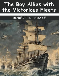 The Boy Allies with the Victorious Fleets - Robert L Drake