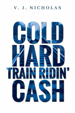 Cold, Hard, Train Ridin' Cash - Nicholas, V. J.