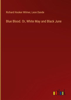 Blue Blood. Or, White May and Black June - Wilmer, Richard Hooker; Dande, Leon