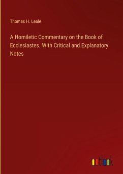 A Homiletic Commentary on the Book of Ecclesiastes. With Critical and Explanatory Notes