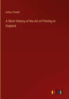 A Short History of the Art of Printing in England - Powell, Arthur