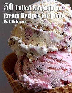 50 United Kingdom Ice Cream Recipes for Home - Johnson, Kelly