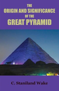 The Origin and Significance of the Great Pyramid - Wake, C. Staniland