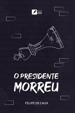 O presidente morreu - Caux, Felipe Becattini Pereira de