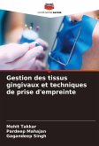 Gestion des tissus gingivaux et techniques de prise d'empreinte