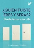 Quién fuiste, eres y serás: Dando forma a tu vida