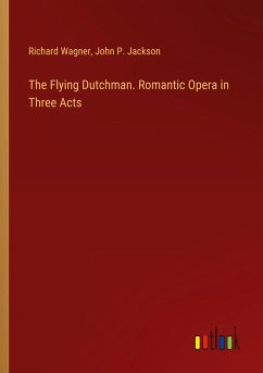 The Flying Dutchman. Romantic Opera in Three Acts