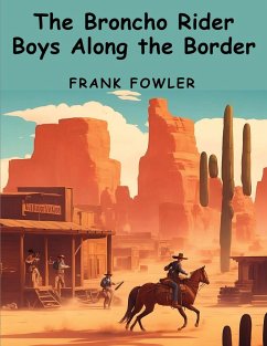 The Broncho Rider Boys Along the Border - Frank Fowler