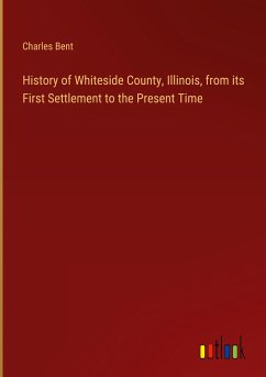 History of Whiteside County, Illinois, from its First Settlement to the Present Time