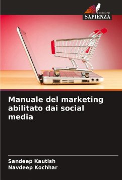 Manuale del marketing abilitato dai social media - Kautish, Sandeep;Kochhar, Navdeep
