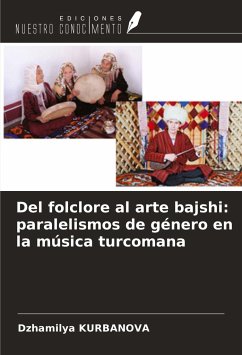 Del folclore al arte bajshi: paralelismos de género en la música turcomana - Kurbanova, Dzhamilya