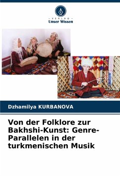 Von der Folklore zur Bakhshi-Kunst: Genre-Parallelen in der turkmenischen Musik - Kurbanova, Dzhamilya