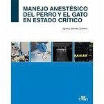 Manejo anestésico del perro y el gato en estado crítico Manejo anestésico del perro y el gato en estado crítico