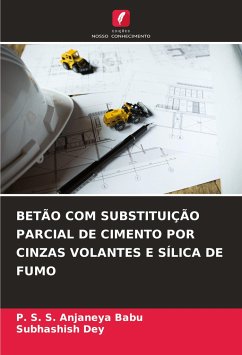 BETÃO COM SUBSTITUIÇÃO PARCIAL DE CIMENTO POR CINZAS VOLANTES E SÍLICA DE FUMO - Babu, P. S. S. Anjaneya;Dey, Subhashish