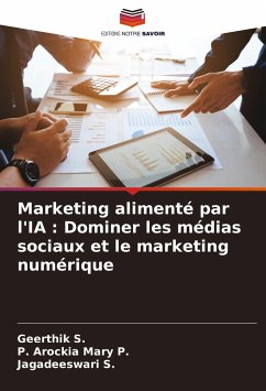 Marketing alimenté par l'IA : Dominer les médias sociaux et le marketing numérique - S., Geerthik;P., P. Arockia Mary;S., Jagadeeswari