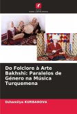 Do Folclore à Arte Bakhshi: Paralelos de Género na Música Turquemena