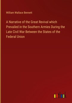 A Narrative of the Great Revival which Prevailed in the Southern Armies During the Late Civil War Between the States of the Federal Union