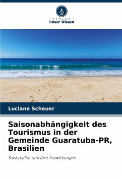 Saisonabhängigkeit des Tourismus in der Gemeinde Guaratuba-PR, Brasilien - Scheuer, Luciane