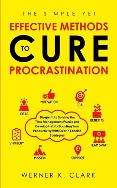 The Simple Yet Effective Methods to Cure Procrastination - Clark, Werner K