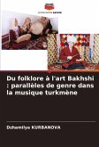 Du folklore à l'art Bakhshi : parallèles de genre dans la musique turkmène