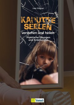 Kaputte Seelen verstehen und heilen - Wagner, Ines