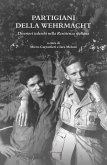 Partigiani della Wehrmacht. Disertori tedeschi nella Resistenza italiana Partigiani della Wehrmacht. Disertori tedeschi nella Resistenza italiana