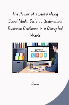 The Power of Tweets: Using Social Media Data to Understand Business Resilience in a Disrupted World - Sheena