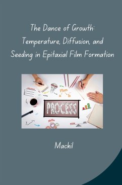 The Dance of Growth: Temperature, Diffusion, and Seeding in Epitaxial Film Formation - Mackil