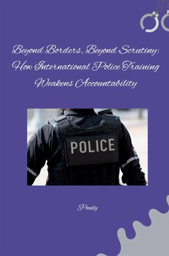 Beyond Borders, Beyond Scrutiny: How International Police Training Weakens Accountability - Pauly