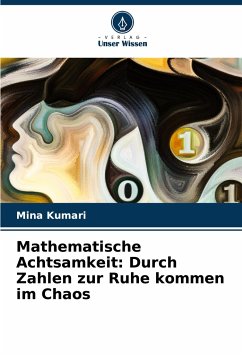 Mathematische Achtsamkeit: Durch Zahlen zur Ruhe kommen im Chaos - Kumari, Mina