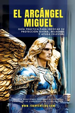 El Arcángel Miguel - Guía Práctica Para Invocar Su Protección Divina, Milagros Y Ayuda Celestial - Martínez, Natalia